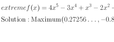 The extreme f(x)=4x^5-3x^4+x^3-2x^2+x-1 is Maximum(0.27256…,-0.86630…),Minimum(0.65836…,-0.99202…)